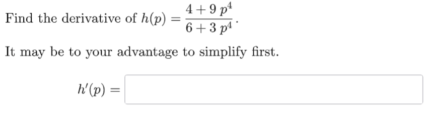 Find the derivative o f h ( p ) = 4 + 9 p 4 6 + 3