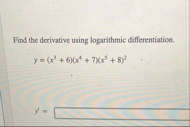Find the derivative using logarithmic