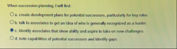 When succession planning, I will first: a .