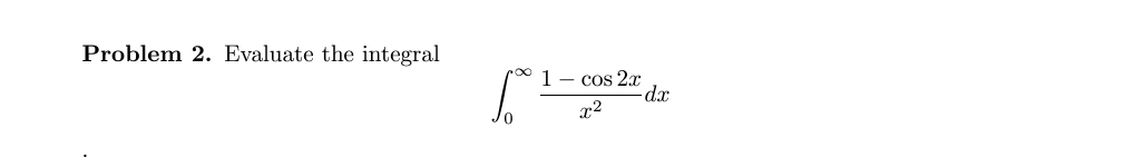 Problem 2 . Evaluate the integral 0 1 - c o s 2 x