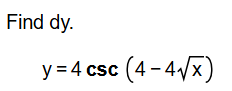 Find d y . y = 4 c s c ( 4 - 4 x 2 )