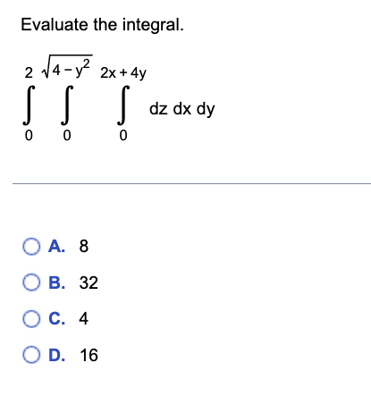 Evaluate the integral. 0 2 0 4 - y 2 2 0 2 x + 4