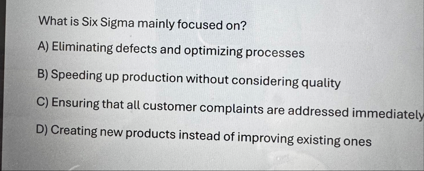 What is Six Sigma mainly focused on ? A )