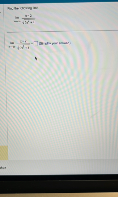 Find the following limit . lim x x - 2 9 x 2 4 2