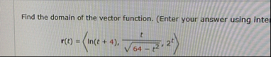 Find the domain of the vector function. ( Enter