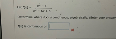 Let f ( x ) = x 2 - 1 x 2 - 6 x 5 Determine where