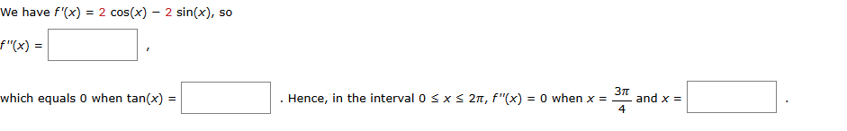 W e have f ' ( x ) = 2 c o s ( x ) - 2 s i n ( x