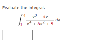 Evaluate the integral. 1 4 x 3 + 4 x x 4 + 8 x 2
