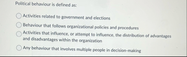 Political behaviour is defined as: Activities