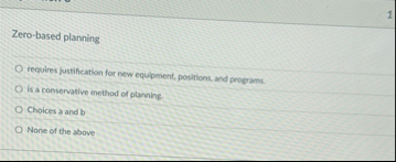 Zero - based planning requires justification for