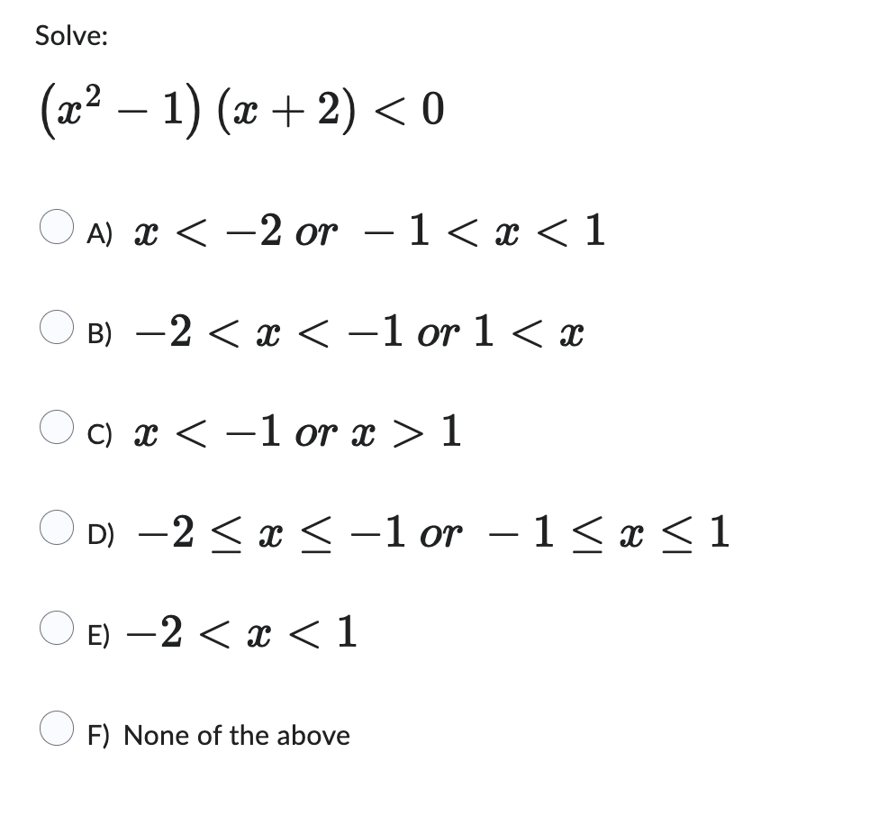 Solve: ( x 2 - 1 ) ( x + 2 ) < 0 A x < - 2 o r x