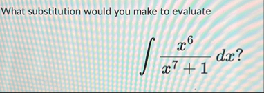 What substitution would you make to evaluate x 6