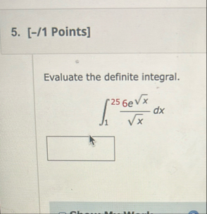 [ - / 1 Points ] Evaluate the definite integral.