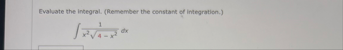 Evaluate the integral. ( Remember the constant of