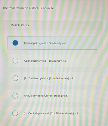 The total return on a stock is equal to Multiple