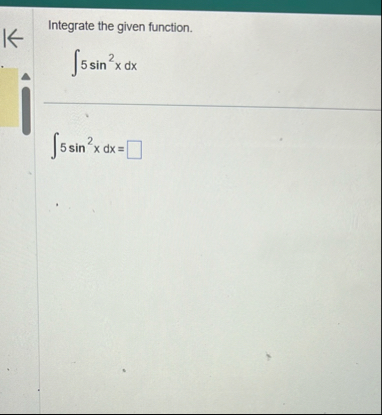 Integrate the given function. 5 s i n 2 x d x 5 s