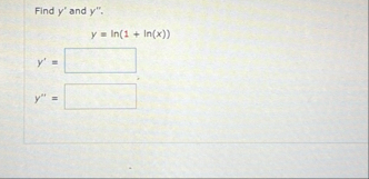 Find y ' ' and y ' ' . y = l n ( 1 l n ( x ) ) y