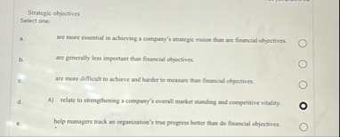 Strategic objectives Select one: a . are moee