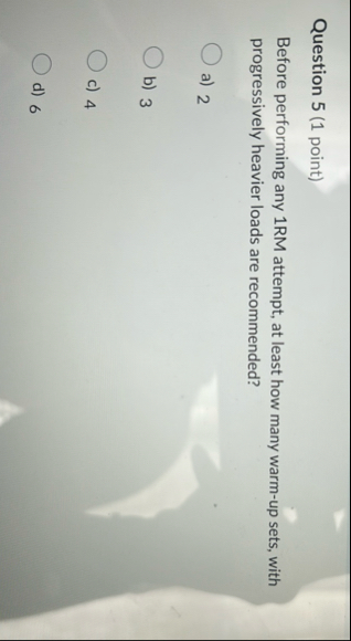 Question 5 ( 1 point ) Before performing any 1 RM