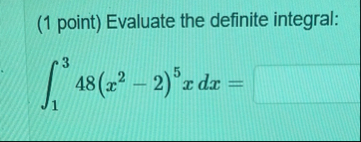 ( 1 point ) Evaluate the definite integral: 1 3 4