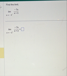 Find the limit . lim x - 3 - - 7 x x 3 lim x - 3