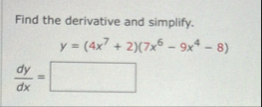 Find the derivative and simplify. y = ( 4 x 7 2 )