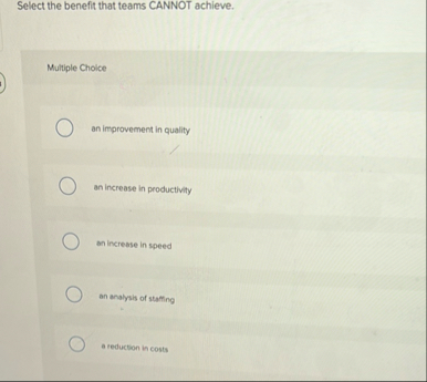 Select the benefit that teams CANNOT achieve.