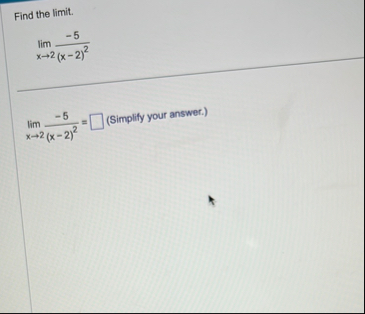 Find the limit . lim x 2 - 5 ( x - 2 ) 2 lim x 2