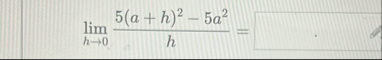 lim h 0 5 ( a h ) 2 - 5 a 2 h =