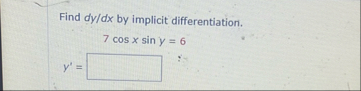 Find d y d x by implicit differentiation. y ' = ,
