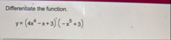 Differentiate the function. y = ( 4 x 4 - x 3 ) (