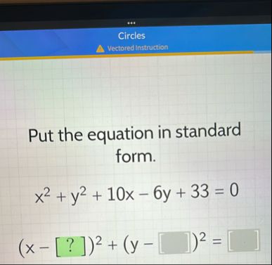 Put the equation in standard form. x 2 y 2 1 0 x