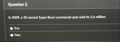Question 2 In 2 0 0 9 , a 3 0 second Super Bowl