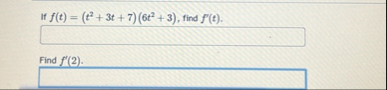 f ( t ) = ( t 2 3 t 7 ) ( 6 t 2 3 ) , find f ' (