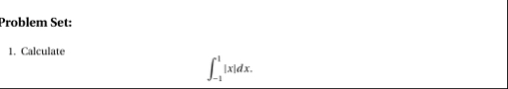 Problem Set: Calculate - 1 1 | x | d x