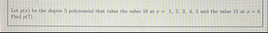 Let x ( x ) be the degree 5 polysomial that taks