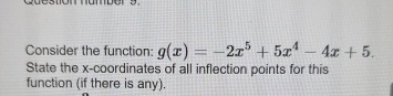 Consider the function: g ( x ) = - 2 x 5 + 5 x 4