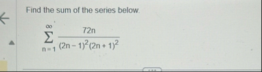 Find the sum of the series below. n = 1 7 2 n ( 2