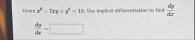 Given x 8 - 7 x y y 8 = 1 5 . Use implicit