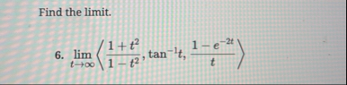 Find the limit . 6 . lim t ( : 1 t 2 1 - t 2 , t