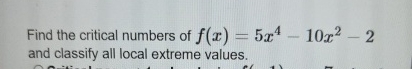 Find the critical numbers of f ( x ) = 5 x 4 - 1