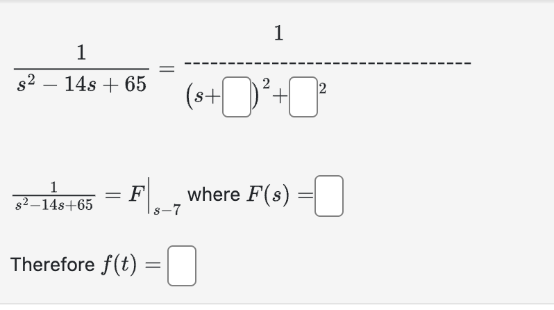 1 s 2 - 1 4 s + 6 5 = 1 ( s + ) 2 + 2 1 s 2 - 1 4