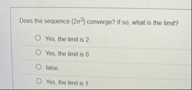 Does the sequence { 2 n 2 } converge? If so ,