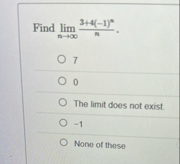 Find lim n 3 4 ( - 1 ) n n . 7 0 The limit does