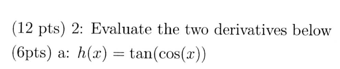 Evaluate the derivatives below h ( x ) = t a n (