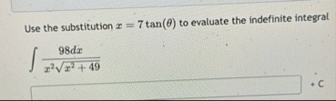 Use the substitution x = 7 t a n ( ) to evaluate