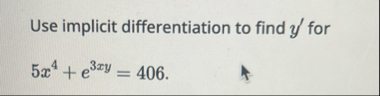 Use implicit differentiation to find y ' for 5 x