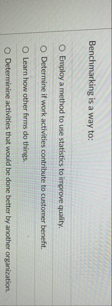 Benchmarking is a way to: Employ a method to use