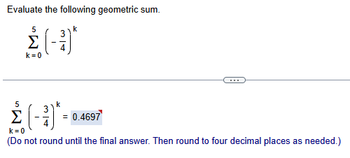 Evaluate the following geometric sum. k = 0 5 ( -