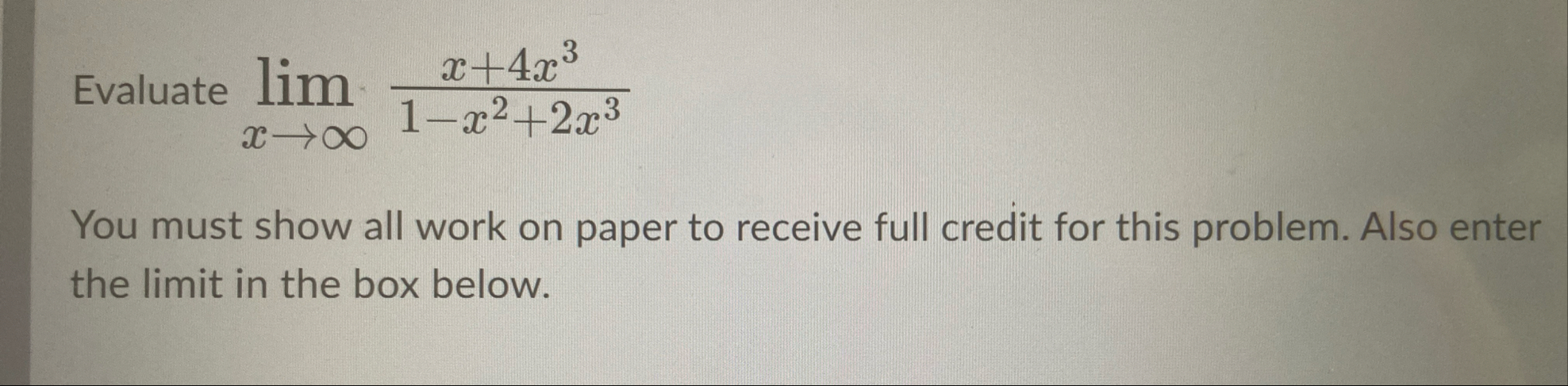 Evaluate lim x x 4 x 3 1 - x 2 2 x 3 You must